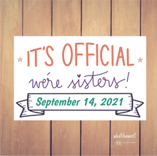 Load image into Gallery viewer, It's Official, We're Sisters | Adoption | Blended Family Announcement | Instant Digital Download | Wedding Photo Prop | Customizable