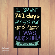 Load image into Gallery viewer, I Spent # Days in Foster Care, and Today I Was Adopted | Adoption Announcement | Instant Digital Download | Family Photo Shoot Prop | Custom
